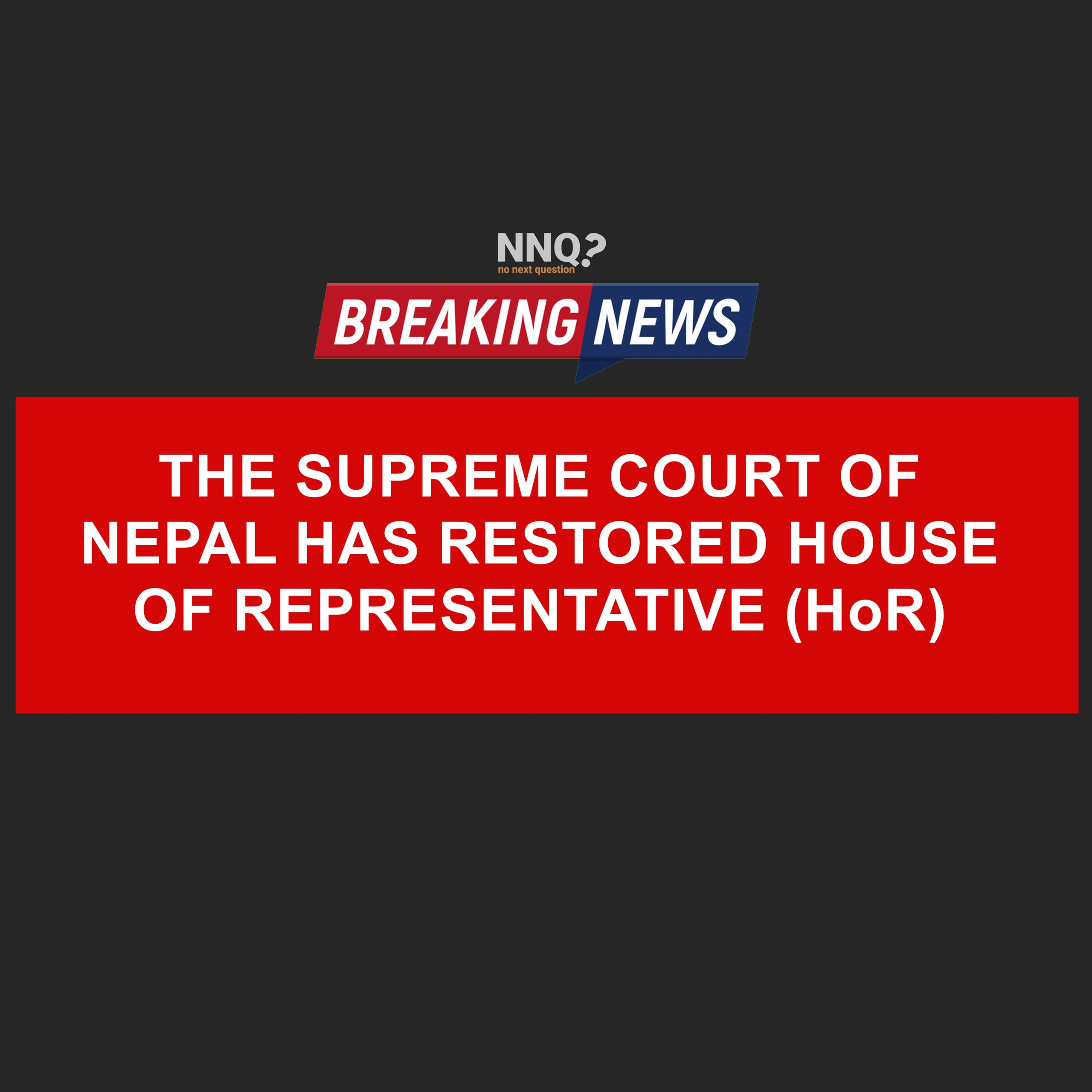 THE SUPREME COURT OF  NEPAL HAS RESTORED HOUSE  OF REPRESENTATIVE (HoR)