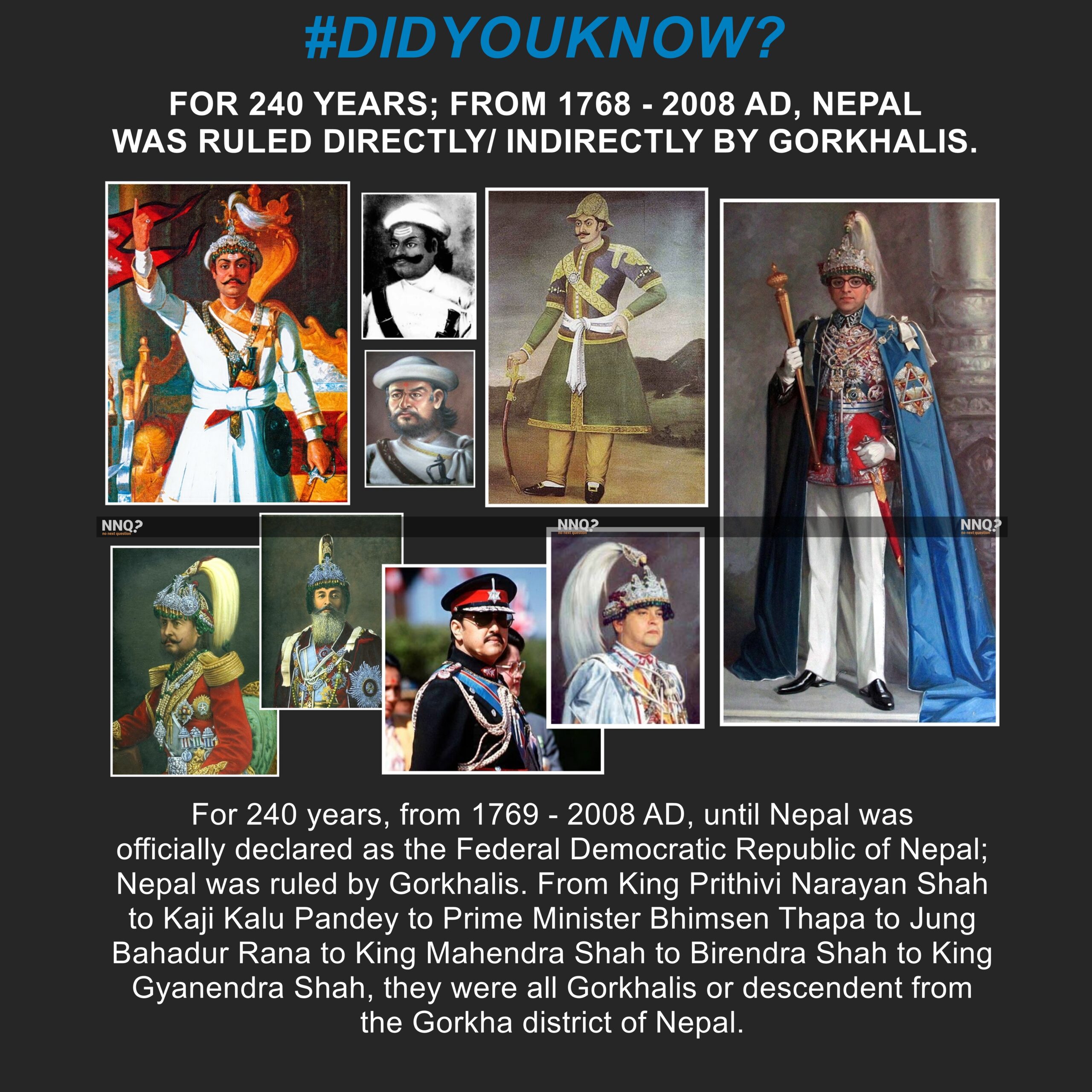 Did you know? Gorkhalis ruled Nepal for 240 years, from 1768 – 2008 AD.