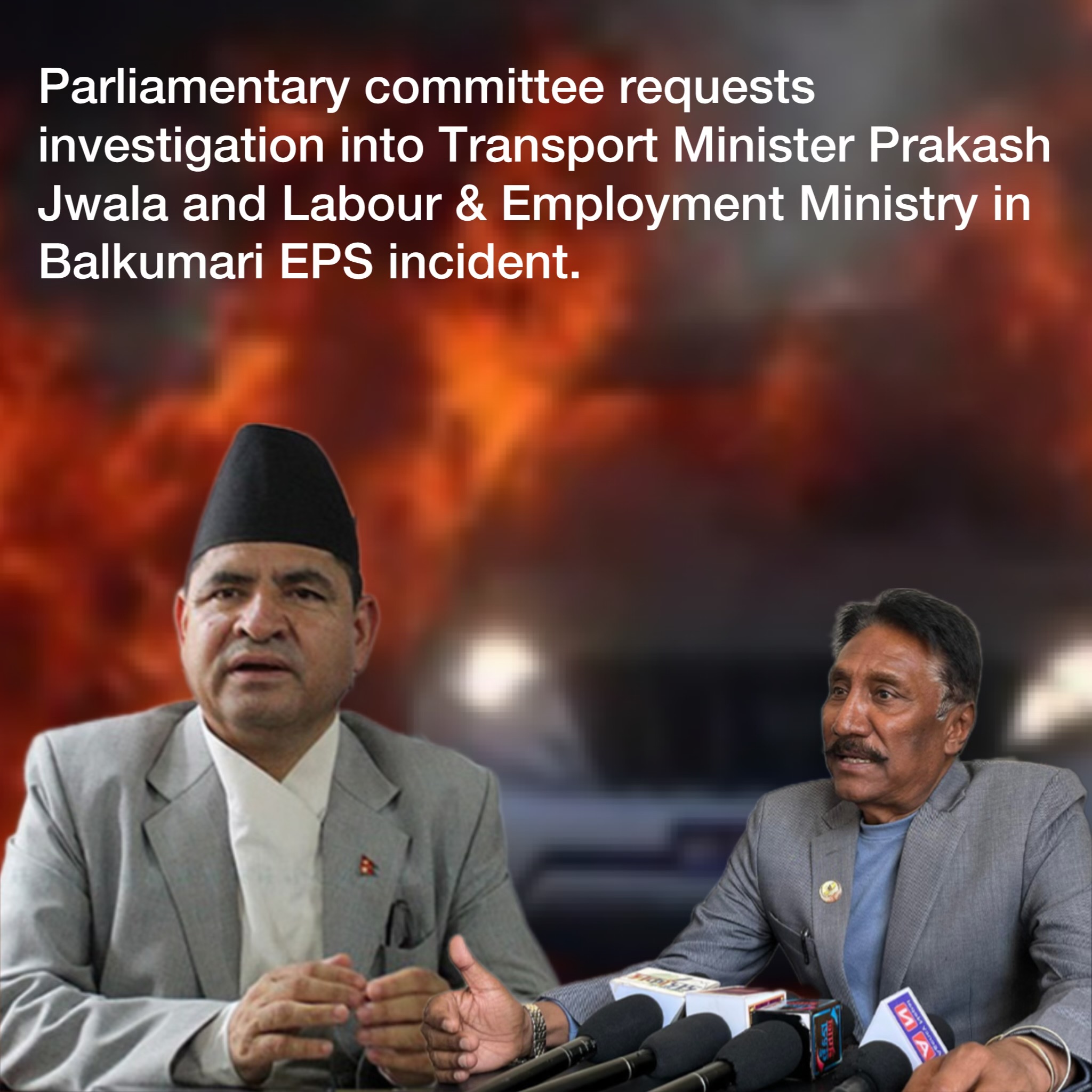 Transport Minister Prakash Jwala and Employment Ministry blamed for Balkumari Incident; Government to investigate